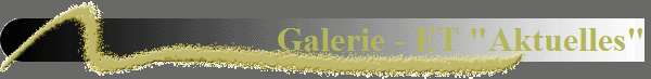 Galerie - ET "Aktuelles"